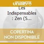 Les Indispensables : Zen (5 Cd) cd musicale di V/A