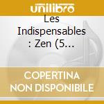 Les Indispensables : Zen (5 Cd) cd