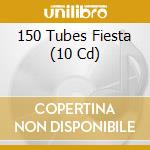 150 Tubes Fiesta (10 Cd) cd