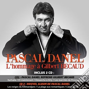 Pascal Danel - L'Hommage a Gilbert Becaud (2 Cd) cd musicale di Danel, Pascal