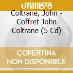 Coltrane, John - Coffret John Coltrane (5 Cd) cd musicale di Coltrane, John