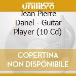 Jean Pierre Danel - Guitar Player (10 Cd)