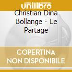 Christian Dina Bollange - Le Partage cd musicale