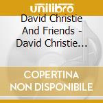 David Christie And Friends - David Christie And Friends (Cd+Livret) cd musicale di Christie, David