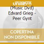 (Music Dvd) Edvard Grieg - Peer Gynt cd musicale