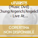 (Music Dvd) Chung/Argerich/Angelich - Live At Antique D'Orange cd