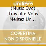 (Music Dvd) Traviata: Vous Meritez Un Avenir Meilleur (After Verdi And Dumas) cd