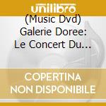 (Music Dvd) Galerie Doree: Le Concert Du Tricentenaire / Various cd