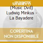 (Music Dvd) Ludwig Minkus - La Bayadere cd