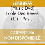 (Music Dvd) Ecole Des Reves (L') - Pas D'ecole. Demonstrations De L'ecole De Danse De L'opera National De Paris cd