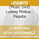 (Music Dvd) Ludwig Minkus - Paquita cd musicale