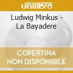 Ludwig Minkus - La Bayadere cd