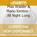 Max Walder & Manu Kenton - All Night Long cd musicale di Max Walder & Manu Kenton