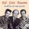 Brel / Ferre / Brassens - Les Debuts Des Trois Grands cd musicale di Brel