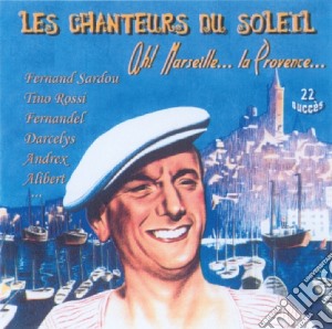 Chanteurs Du Soleil (Les): Ah! Marseille.. La Provence.. / Various cd musicale di Les Chanteurs Du Soleil