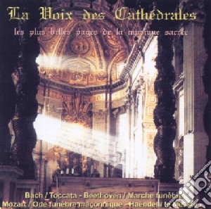 Voix Des Cathedrales (La): Les Plus Belles Pages De La Musique Sacree cd musicale di Les Voix Des Cathedrales