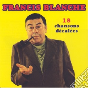 Francis Blanche - 18 Chansons Decalees cd musicale di Francis Blanche
