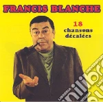 Francis Blanche - 18 Chansons Decalees cd