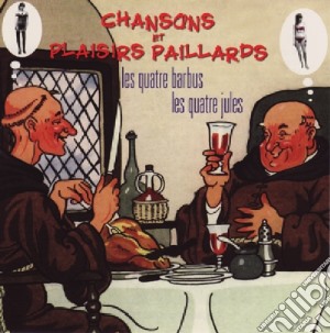 Chansons Et Plaisirs Paillards: Les Quatre Barbus, Les Quatre Jules / Various cd musicale di Chansons Et Plaisirs Paillards