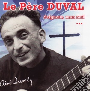 Pere Duval (Le) - Seigneur Mon Ami cd musicale di Pere Duval (Le)
