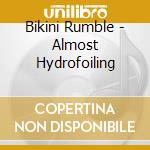 Bikini Rumble - Almost Hydrofoiling cd