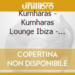 Kumharas - Kumharas Lounge Ibiza - Volume 4 cd