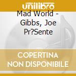 Mad World - Gibbs, Joe Pr?Sente cd