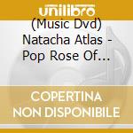 (Music Dvd) Natacha Atlas - Pop Rose Of Cairo cd musicale