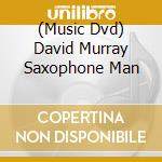(Music Dvd) David Murray  Saxophone Man cd