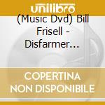 (Music Dvd) Bill Frisell - Disfarmer Project cd musicale
