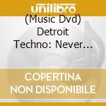 (Music Dvd) Detroit Techno: Never Stop / Cycle Of The Mental - Detroit Techno: Never Stop / Cycle Of The Mental cd musicale