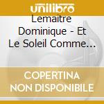 Lemaitre Dominique - Et Le Soleil Comme Desir cd