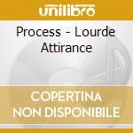 Process - Lourde Attirance cd