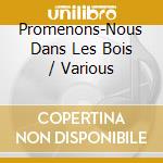 Promenons-Nous Dans Les Bois / Various cd musicale di V/A