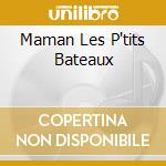 Maman Les P'tits Bateaux cd musicale