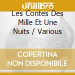 Les Contes Des Mille Et Une Nuits / Various cd musicale di V/A