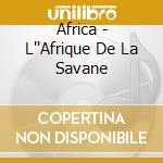 Africa - L''Afrique De La Savane cd