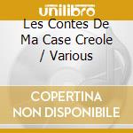 Les Contes De Ma Case Creole / Various cd