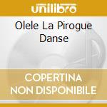 Olele La Pirogue Danse cd