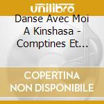 Danse Avec Moi A Kinshasa - Comptines Et Danses cd