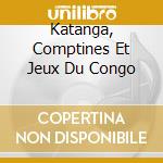 Katanga, Comptines Et Jeux Du Congo cd