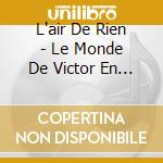 L'air De Rien - Le Monde De Victor En Chanson cd