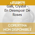 Galli, Crystel - En Desespoir De Roses cd musicale
