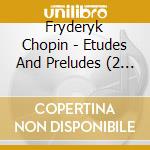 Fryderyk Chopin - Etudes And Preludes (2 Cd) cd