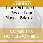 Franz Schubert - Pieces Pour Piano - Brigitte Engerer