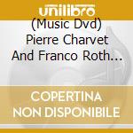 (Music Dvd) Pierre Charvet And Franco Roth - Presto cd
