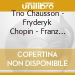 Trio Chausson - Fryderyk Chopin - Franz Liszt - Trio Op 8 / Tristia / Introd Op 3 cd
