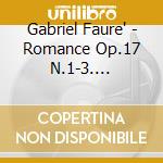 Gabriel Faure' - Romance Op.17 N.1-3. Nocturnes Op.3 cd musicale di Gabriel Faure'
