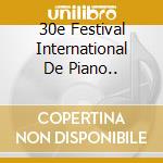 30e Festival International De Piano.. cd