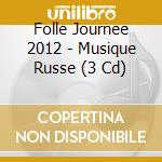 Folle Journee 2012 - Musique Russe (3 Cd) cd
